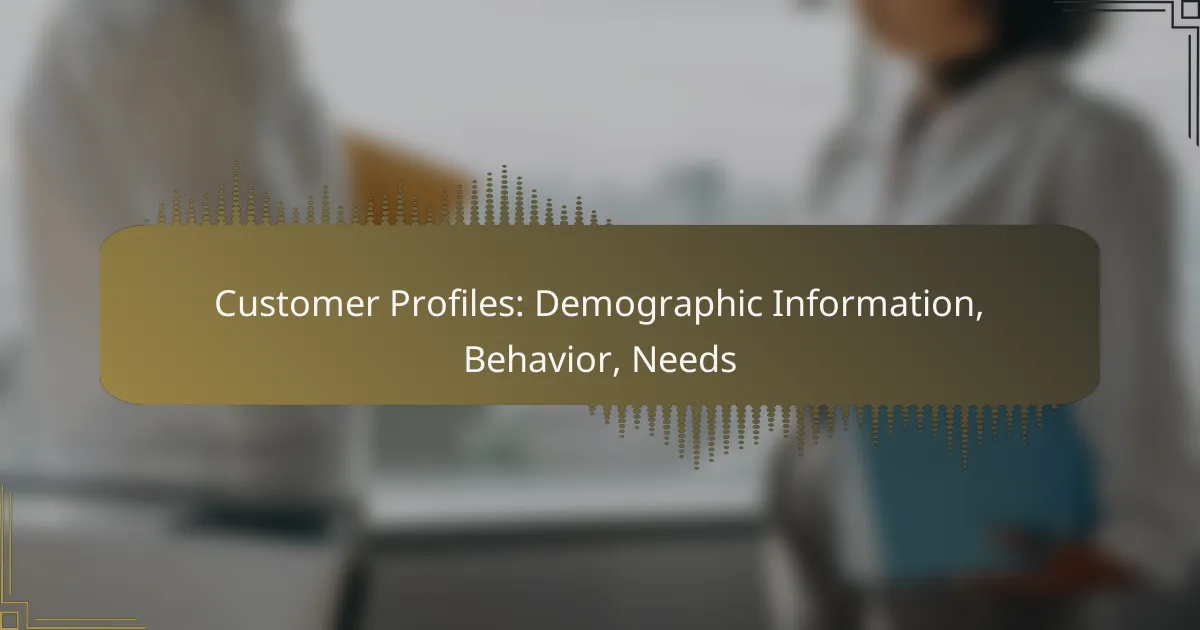Customer Profiles: Demographic Information, Behavior, Needs