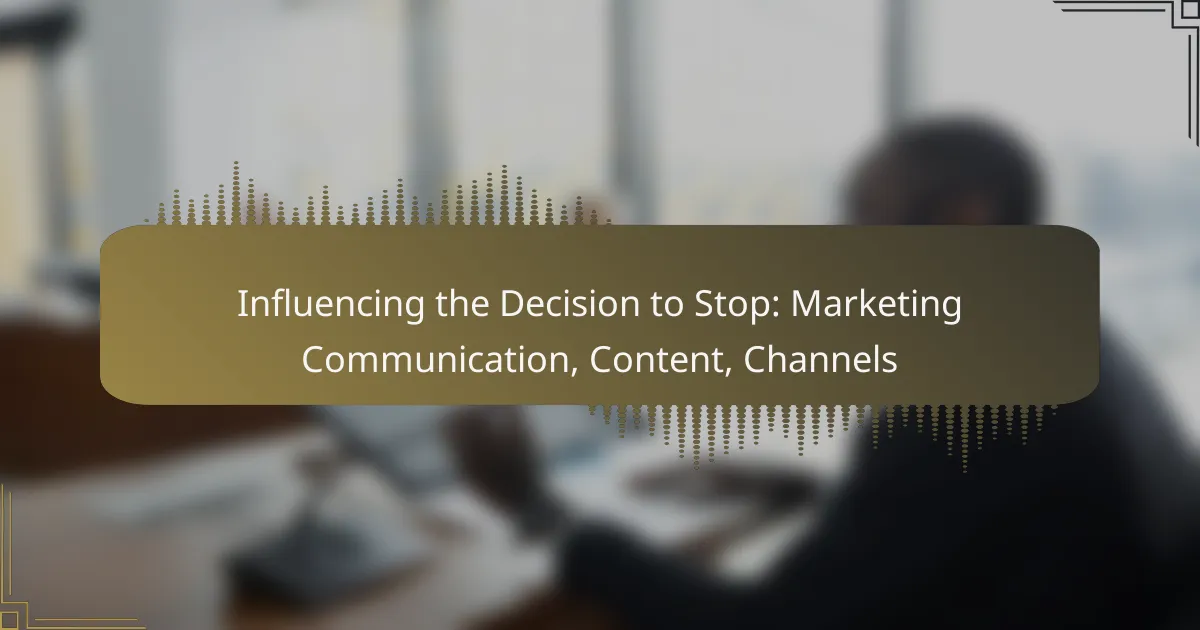 Influencing the Decision to Stop: Marketing Communication, Content, Channels