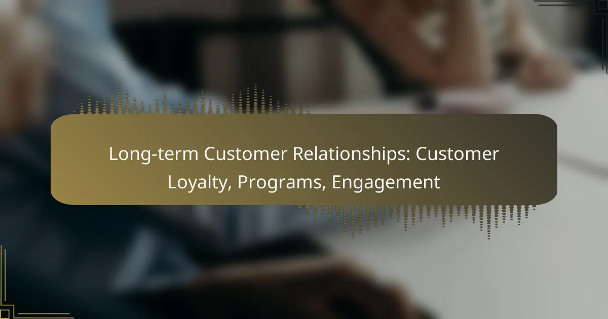 Long-term Customer Relationships: Customer Loyalty, Programs, Engagement