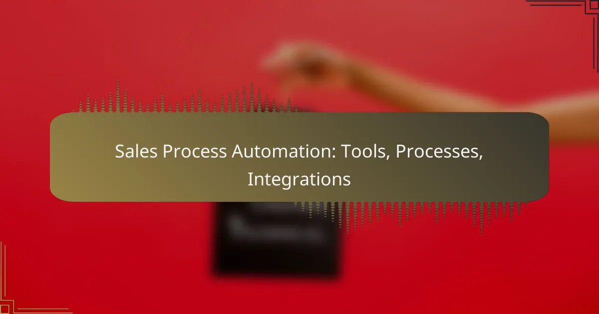 Sales Process Automation: Tools, Processes, Integrations