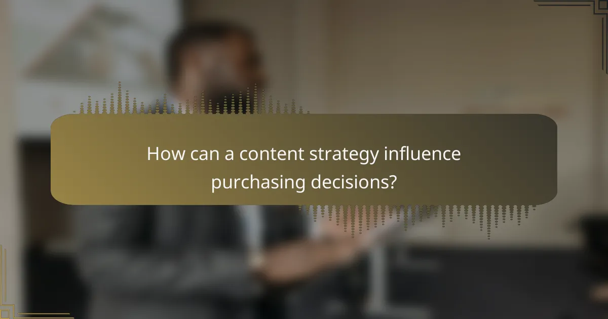 How can a content strategy influence purchasing decisions?
