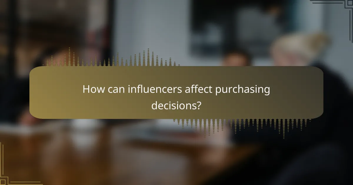 How can influencers affect purchasing decisions?