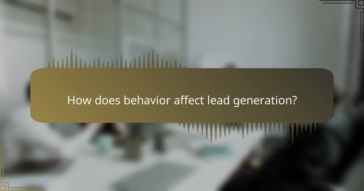 How does behavior affect lead generation?