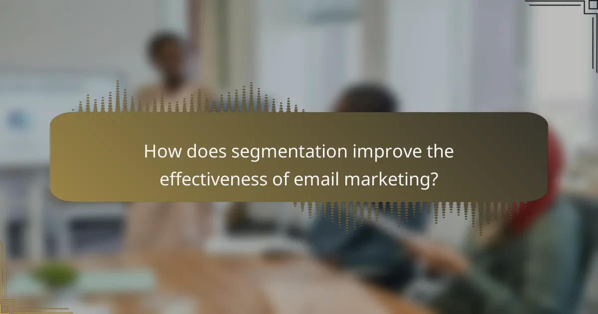 How does segmentation improve the effectiveness of email marketing?