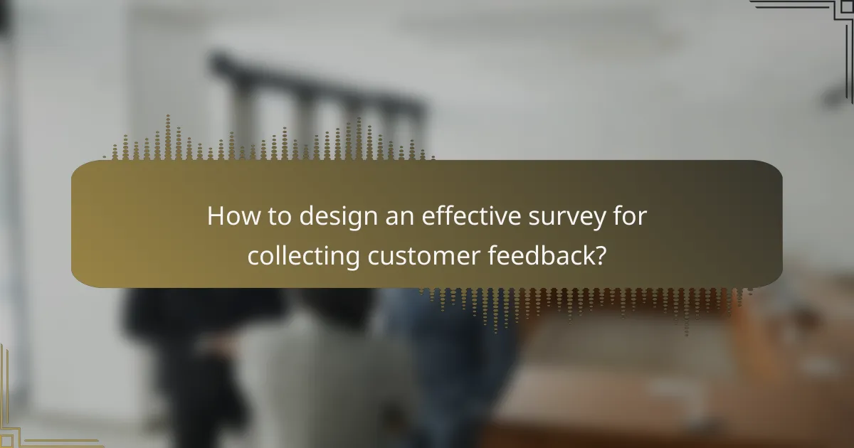 How to design an effective survey for collecting customer feedback?