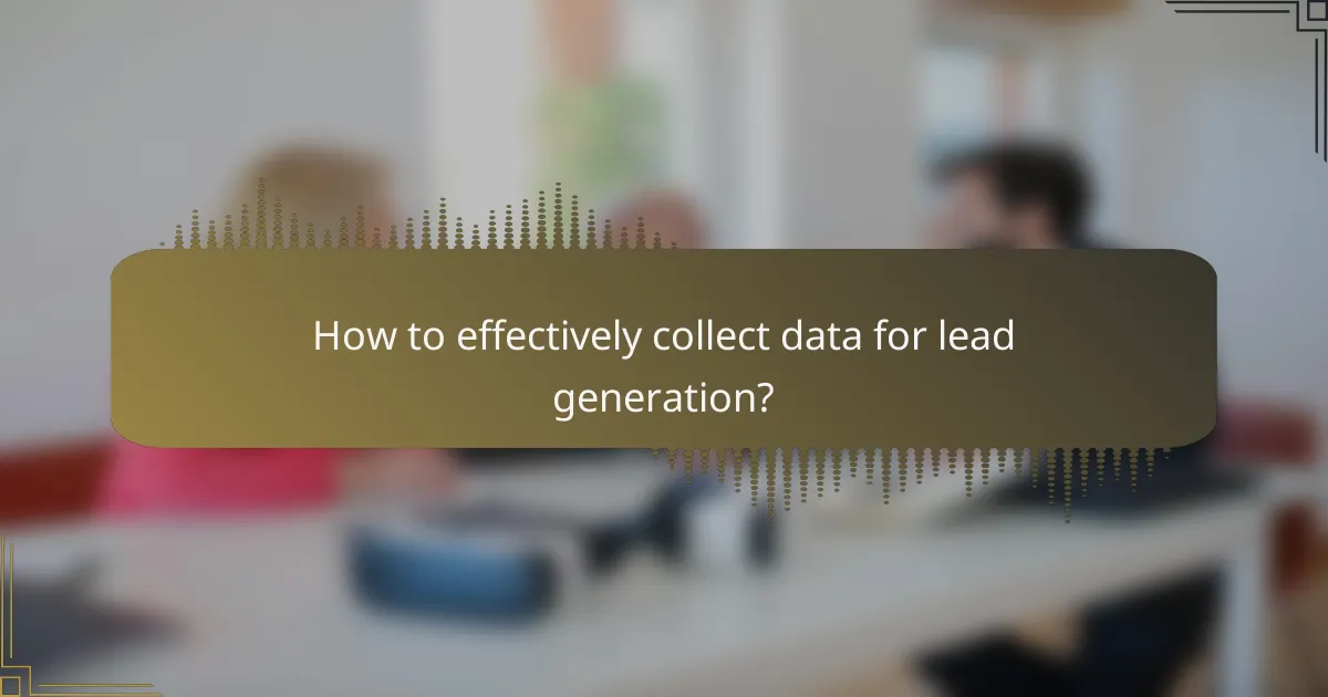 How to effectively collect data for lead generation?