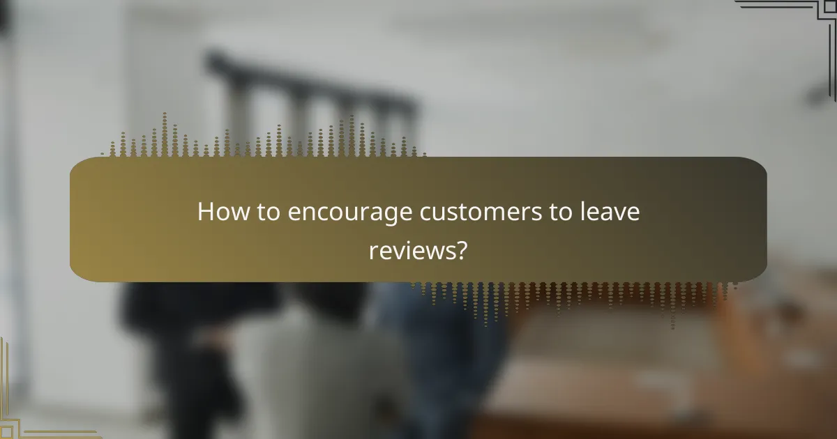 How to encourage customers to leave reviews?