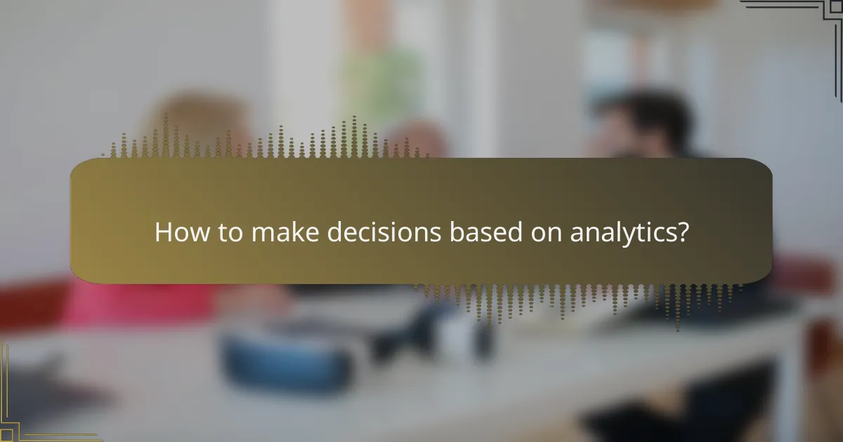 How to make decisions based on analytics?