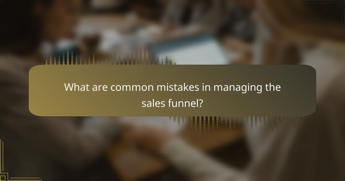 What are common mistakes in managing the sales funnel?