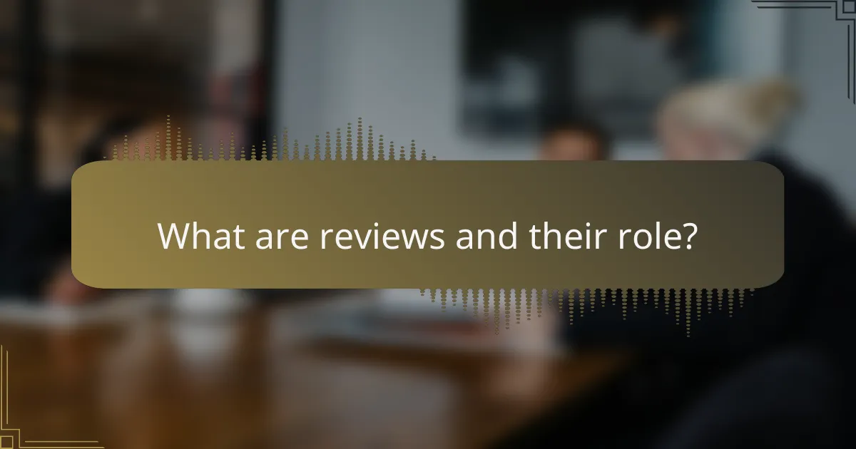 What are reviews and their role?