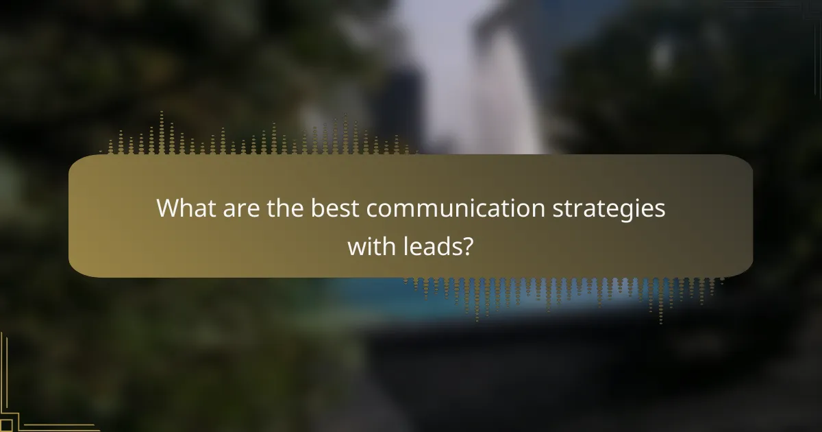 What are the best communication strategies with leads?