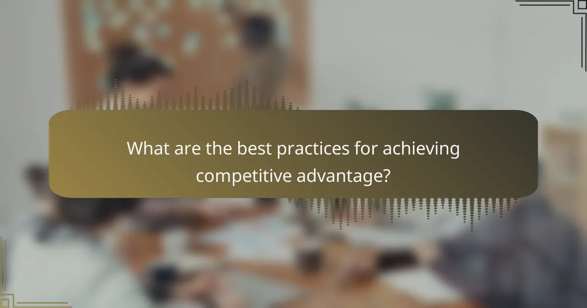 What are the best practices for achieving competitive advantage?