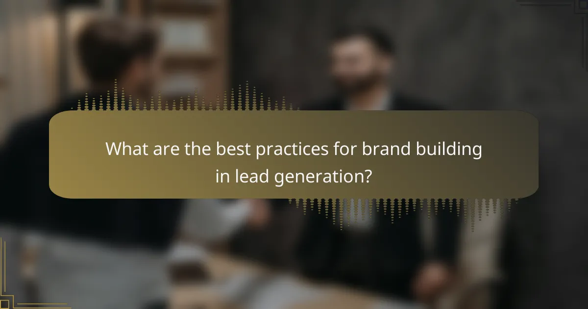 What are the best practices for brand building in lead generation?