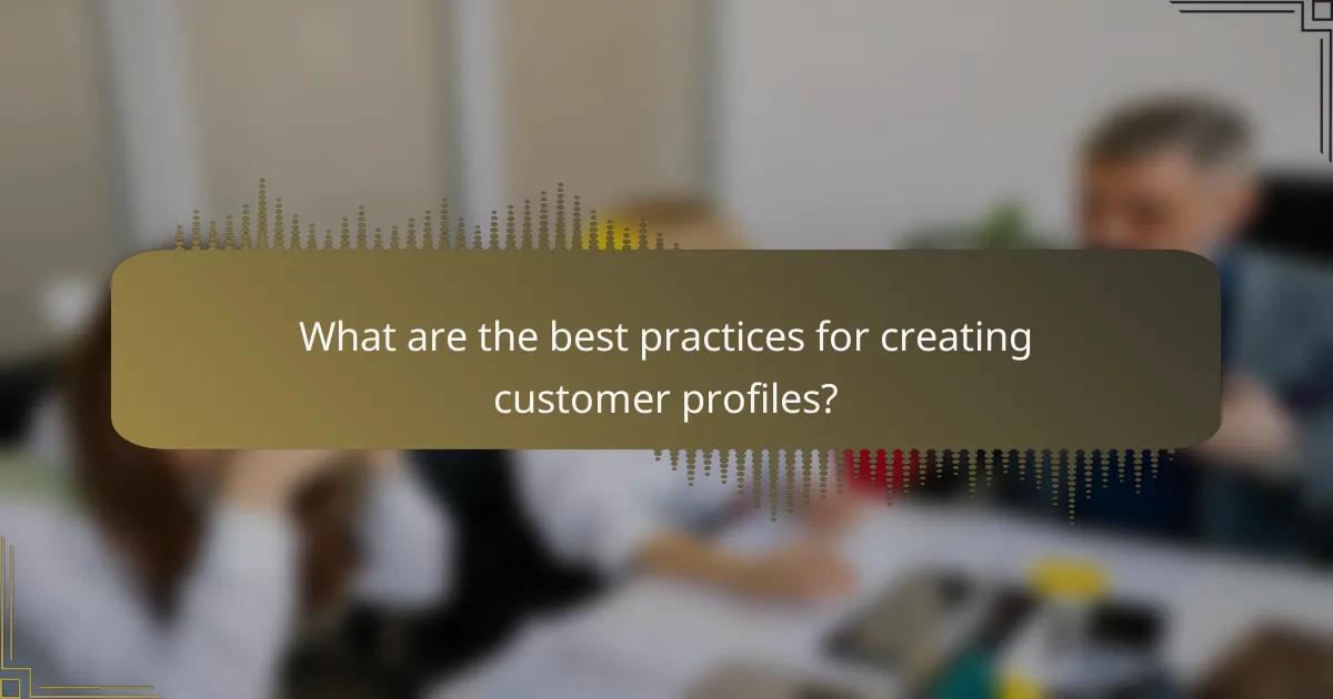 What are the best practices for creating customer profiles?
