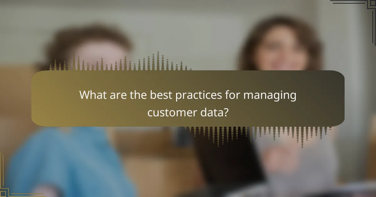 What are the best practices for managing customer data?