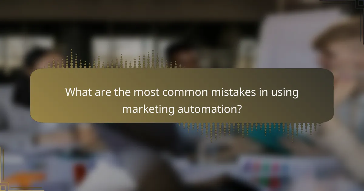 What are the most common mistakes in using marketing automation?