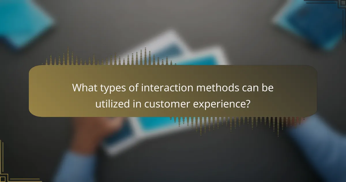 What types of interaction methods can be utilized in customer experience?
