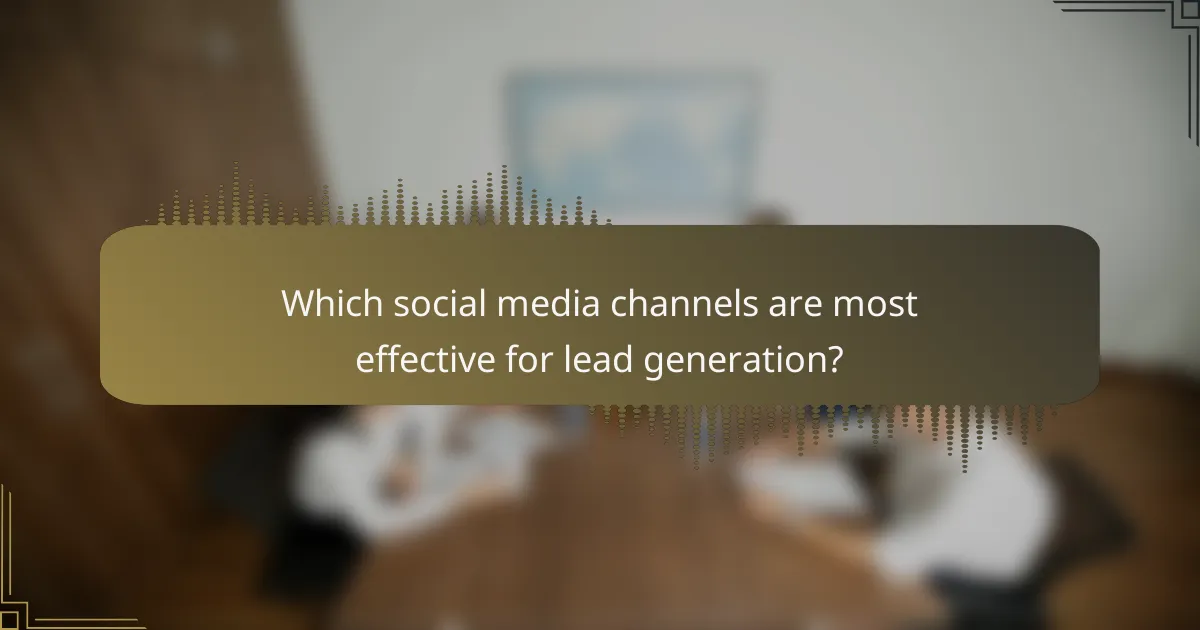Which social media channels are most effective for lead generation?