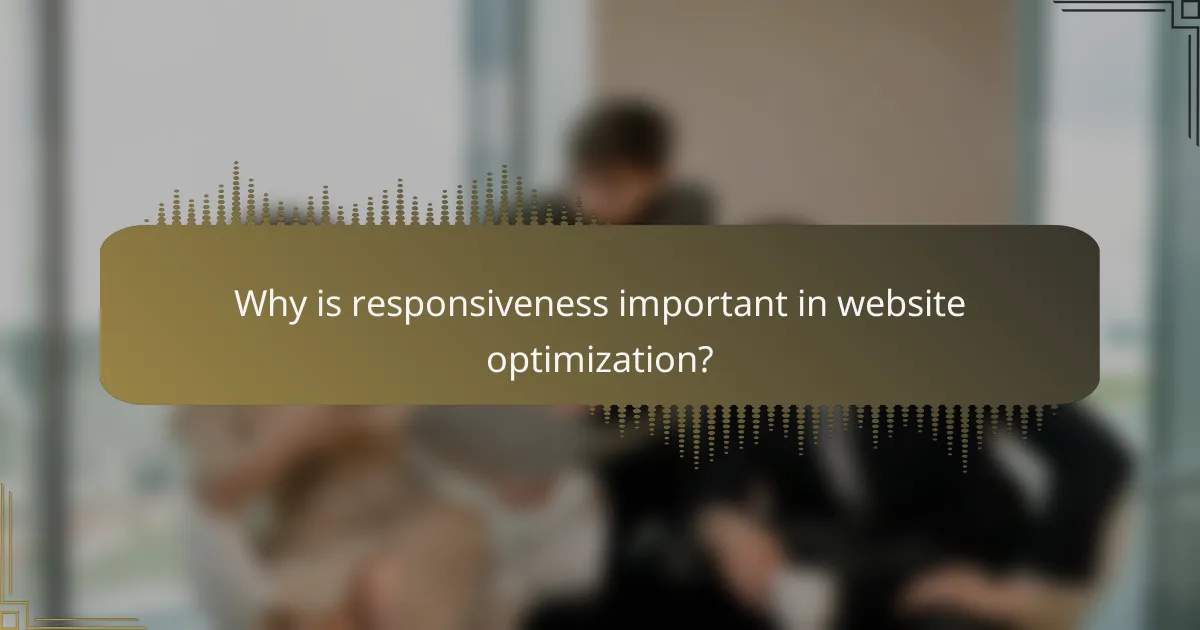 Why is responsiveness important in website optimization?